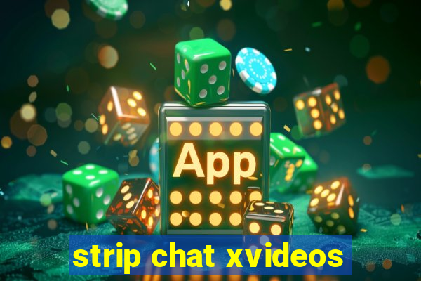 strip chat xvideos